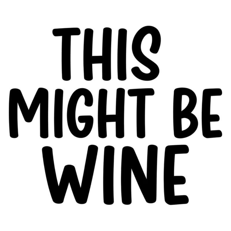This Might Be Wine – Lustiger Spruch