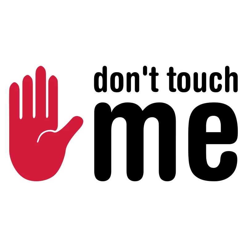 don't touch me