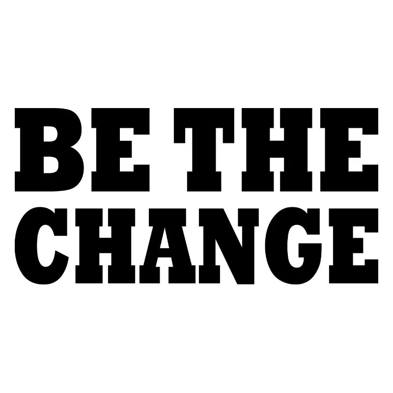 be the change
