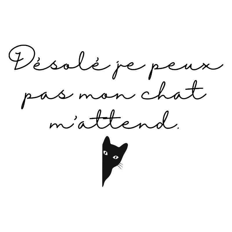 Désolé je peux pas mon chat m'attend. Tête de chat