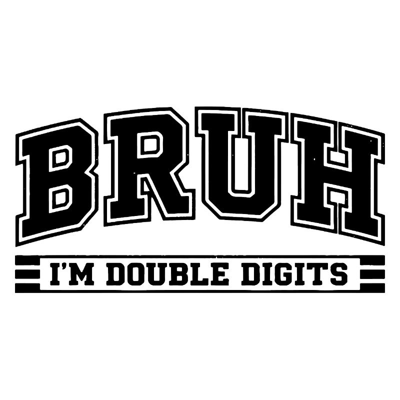 Bruh 10 Year Old Double Digits Humor Birthday