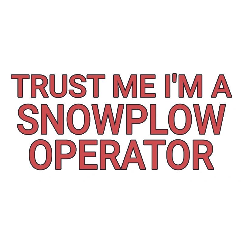 Snowplow Operator Trust Me Schneepflugfahrer