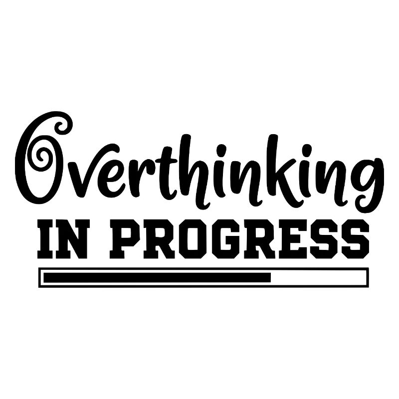 Overthinking in Progress – humorvoller Spruch