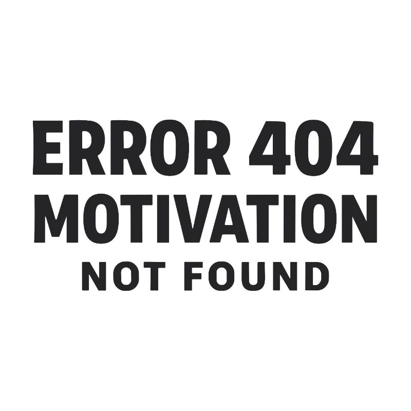 Error 404 Motivation not found Lustiger Spruch