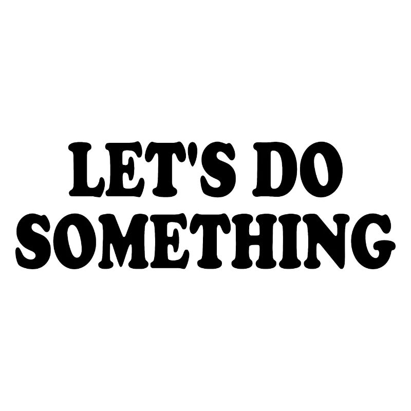 lets do something