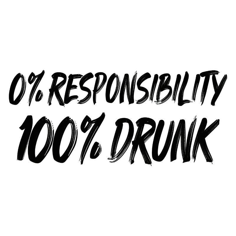 0% Responsibility, 100% Drunk