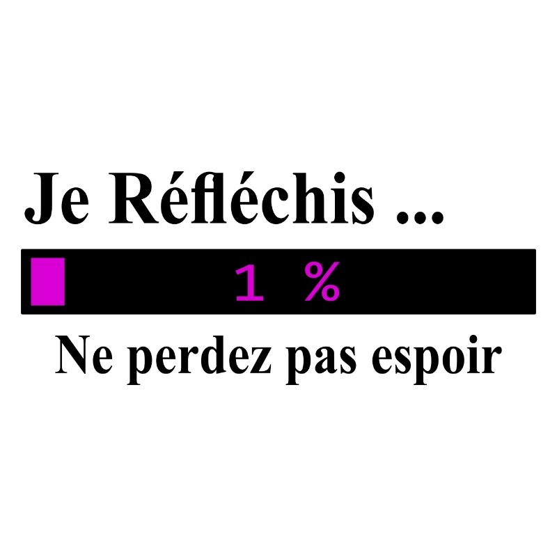 Je réfléchis ne perdez pas espoir