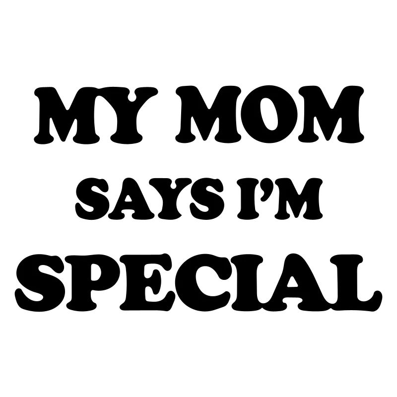 ma mère dit que je suis spécial