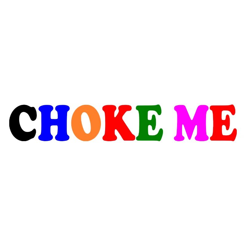 Choke me