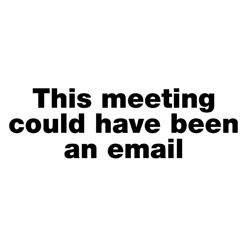 Dieses Treffen hätte eine E-Mail sein können