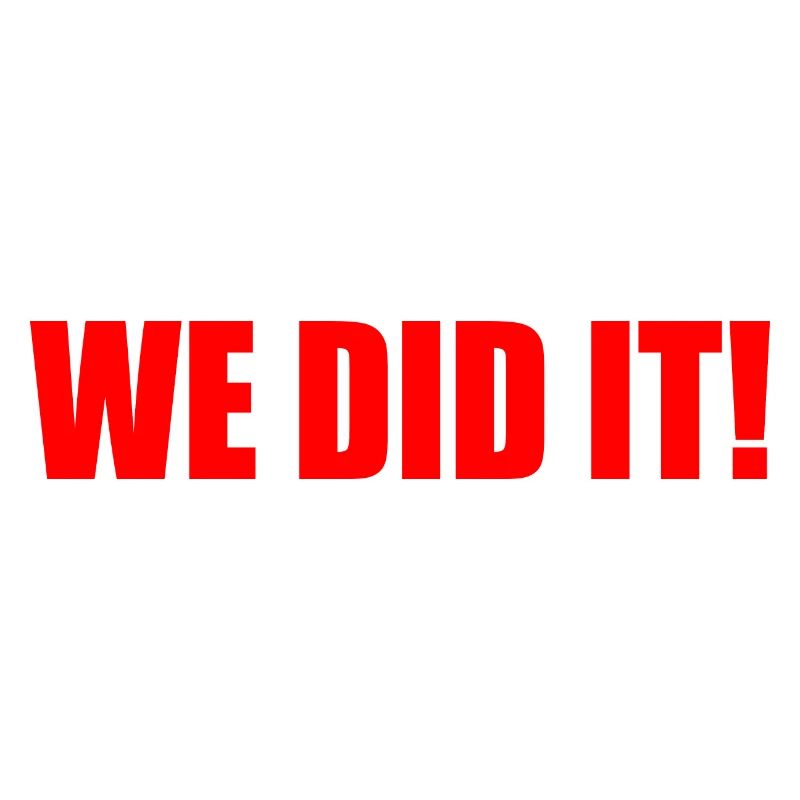 We did it