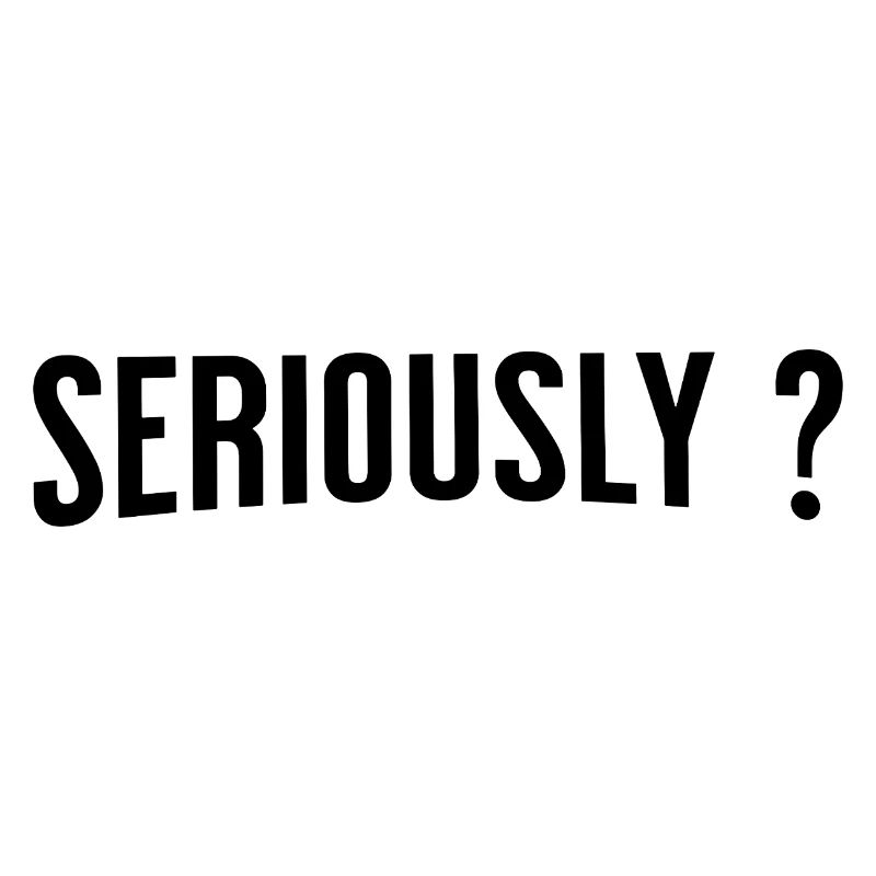 Sérieusement ?