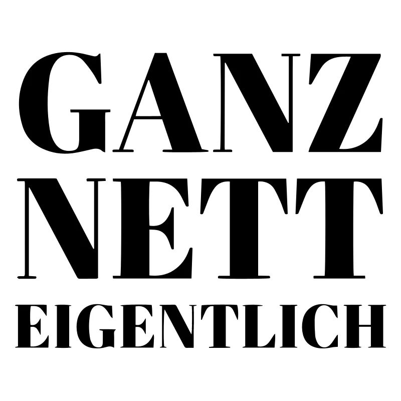 Ganz Nett Eigentlich