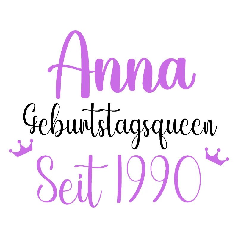 Anna Geburtstagsqueen Seit 1990 Geschenk Design