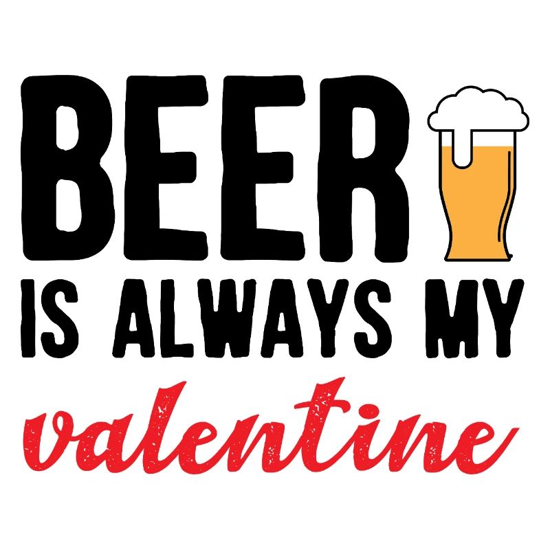 Beer Is Always My Valentine Funny Drinking Design