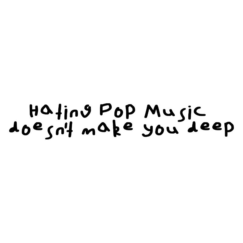 Hating pop music doesn't make you deep