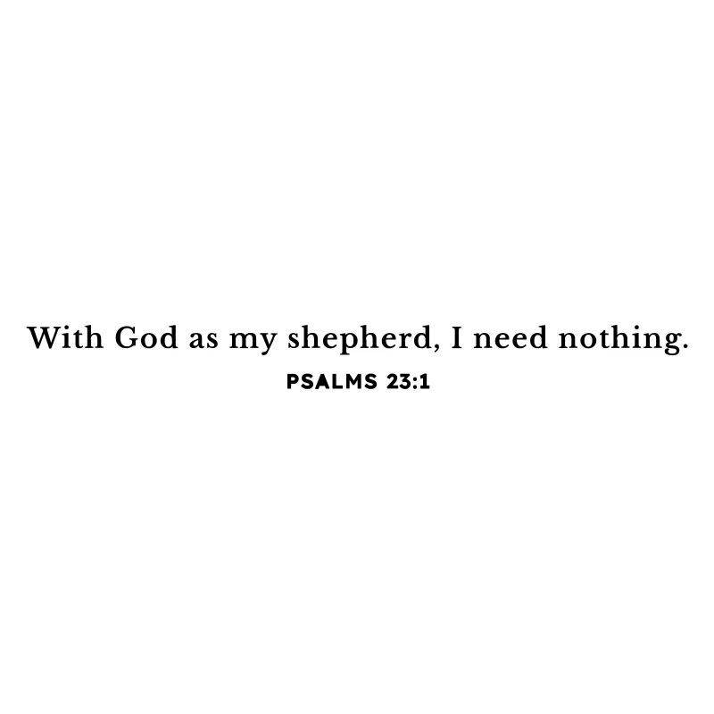 With God as my shepherd, I need nothing.
