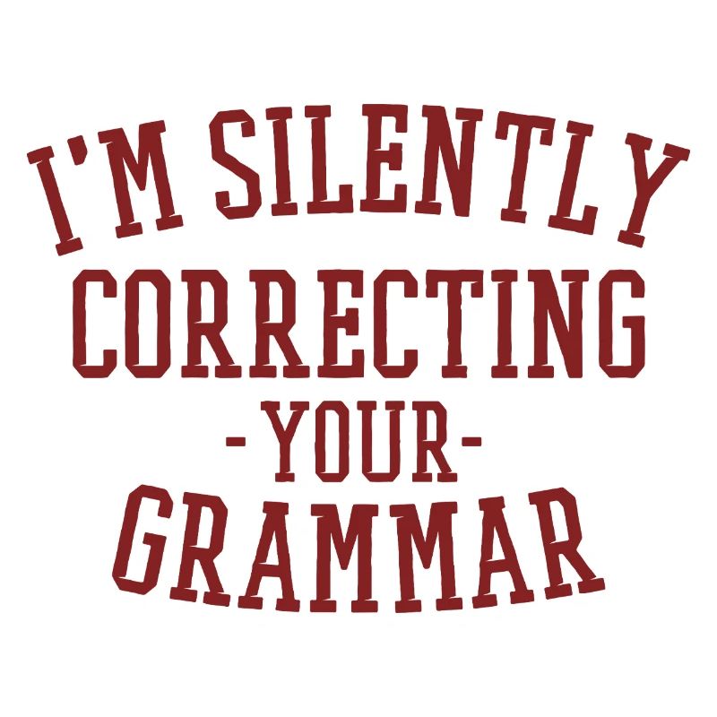 im silently correcting your grammar