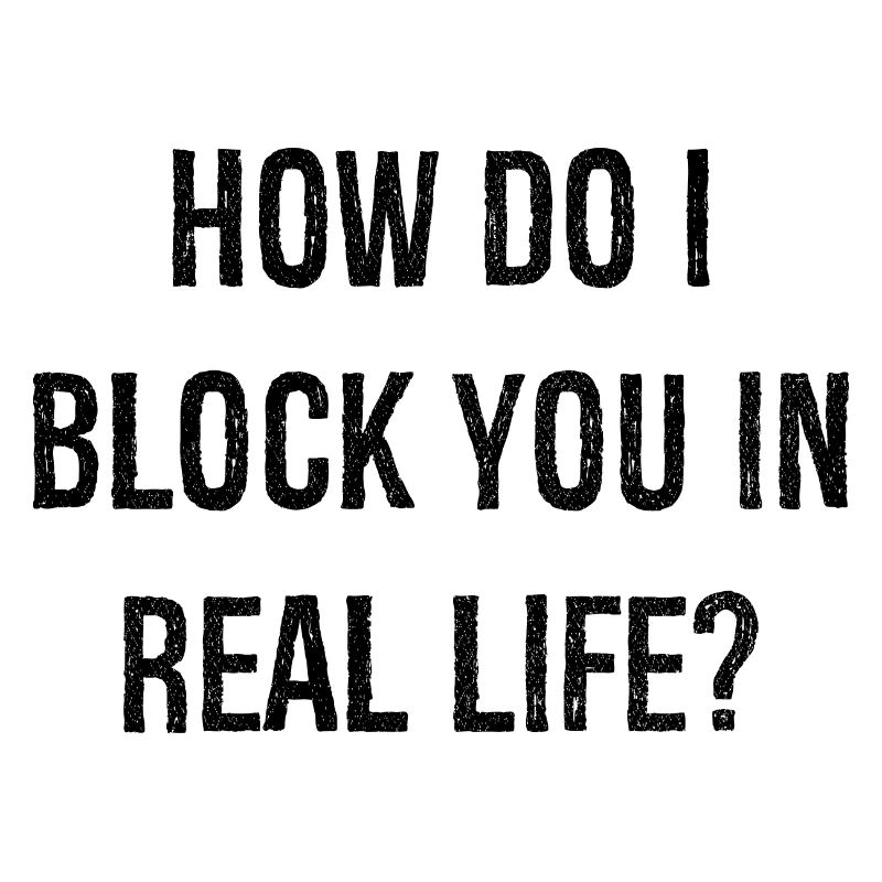 Comment puis-je vous bloquer dans la vraie vie