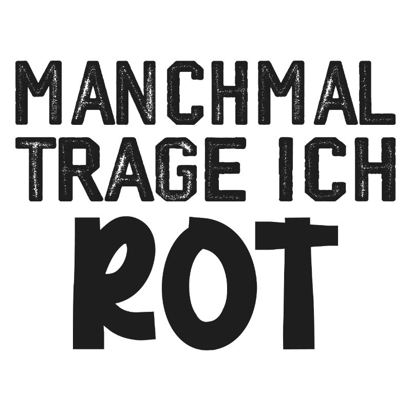 Manchmal trage ich rot Spruch Farbe rot