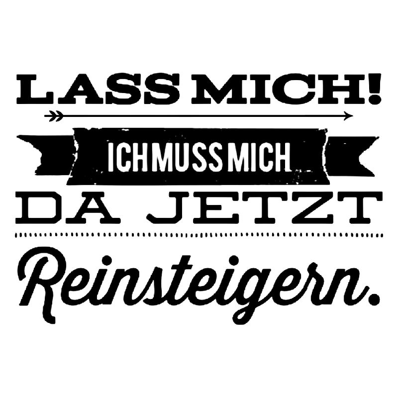 Lass mich ich muss mich da Reinsteigern