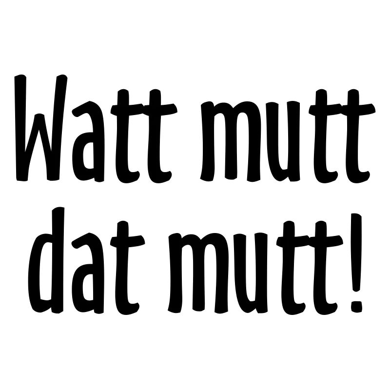 Watt mutt dat mutt! Norddeutsche Sprüche