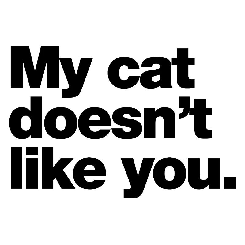 My cat doesn’t like you