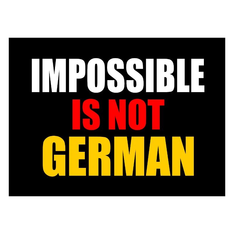 impossible is not german - germany