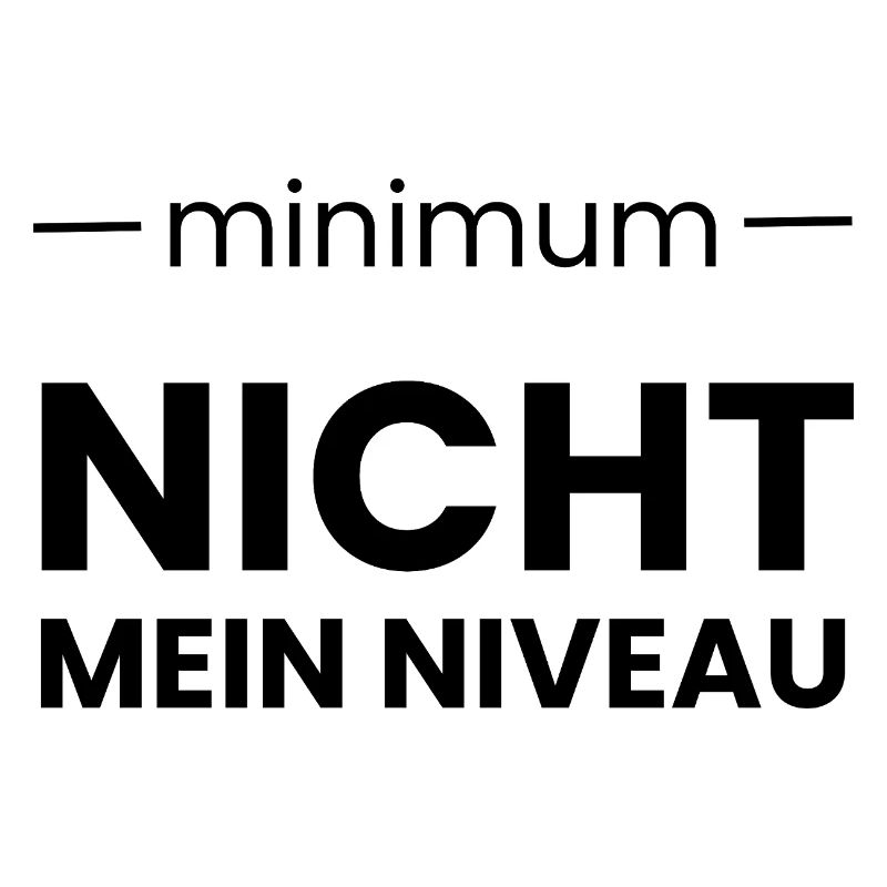 Minimum ist nicht mein NIVEAU