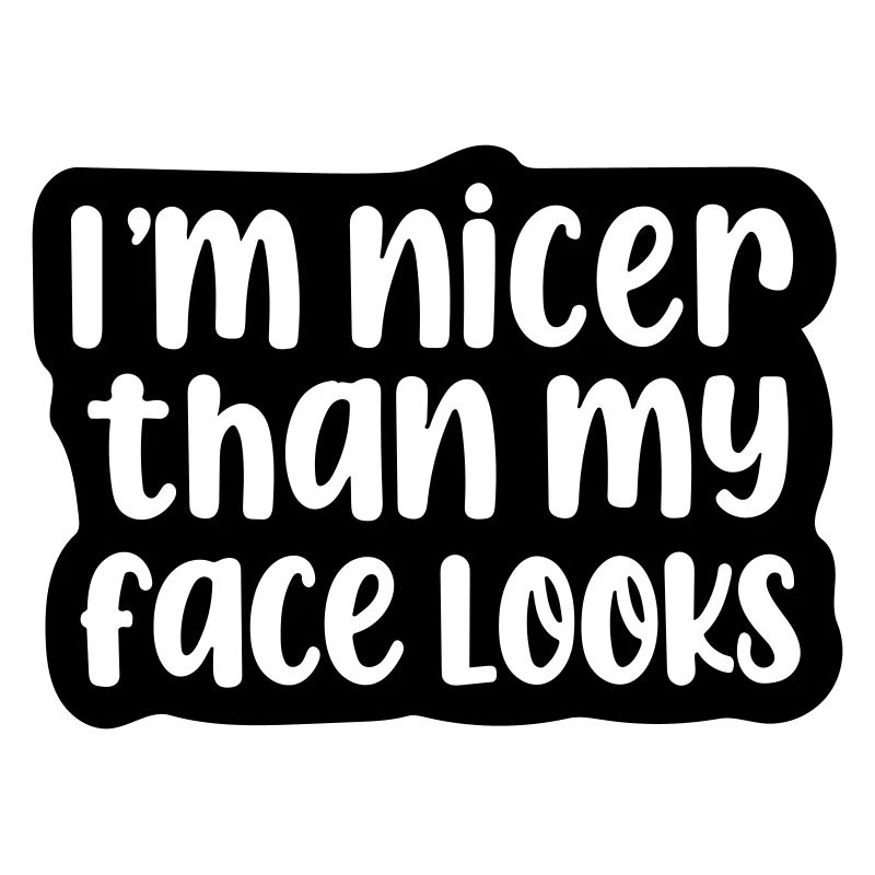 Ich bin netter, als mein Gesicht aussieht.