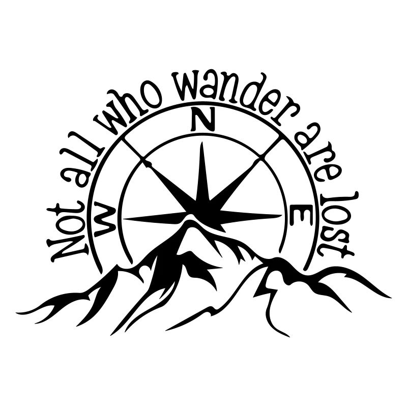 Not all who wander are lost.
