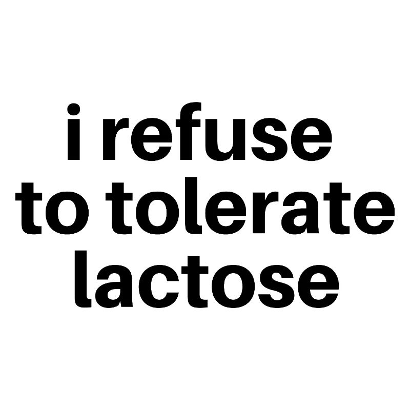 Je refuse de tolérer le lactose