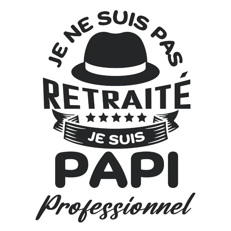 Je suis pas retraité je suis papi pro