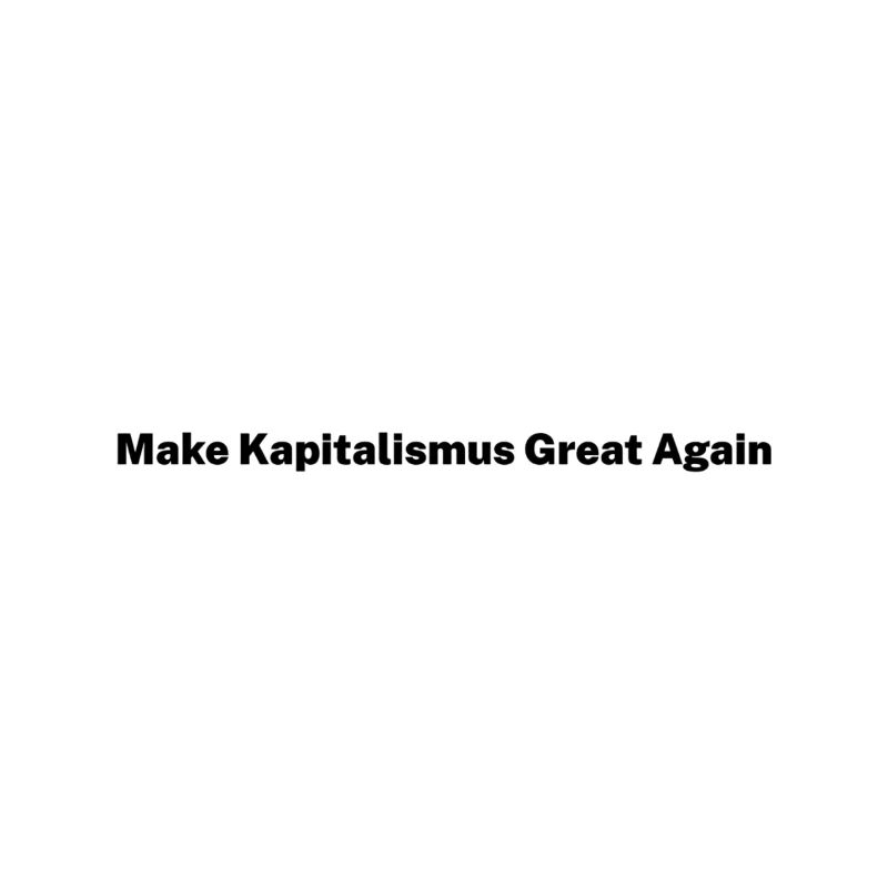 Make Kapitalism Great Again