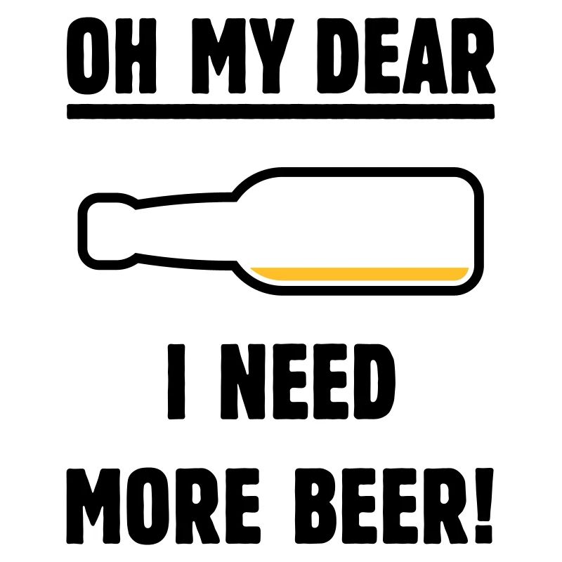 Oh My Dear – I Need More Beer! (Bier / POS 2C)