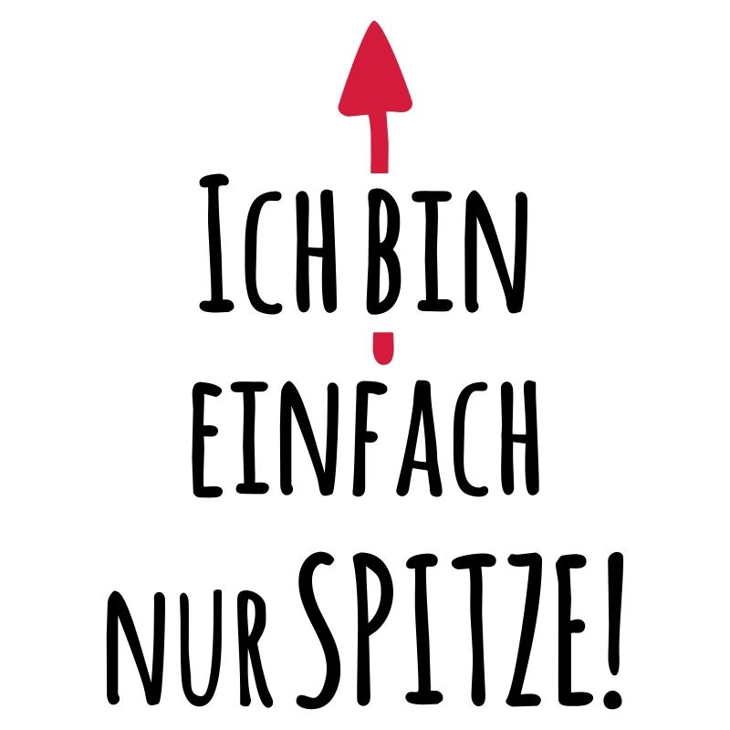 Ich bin einfach Spitze - Lustiger Spruch
