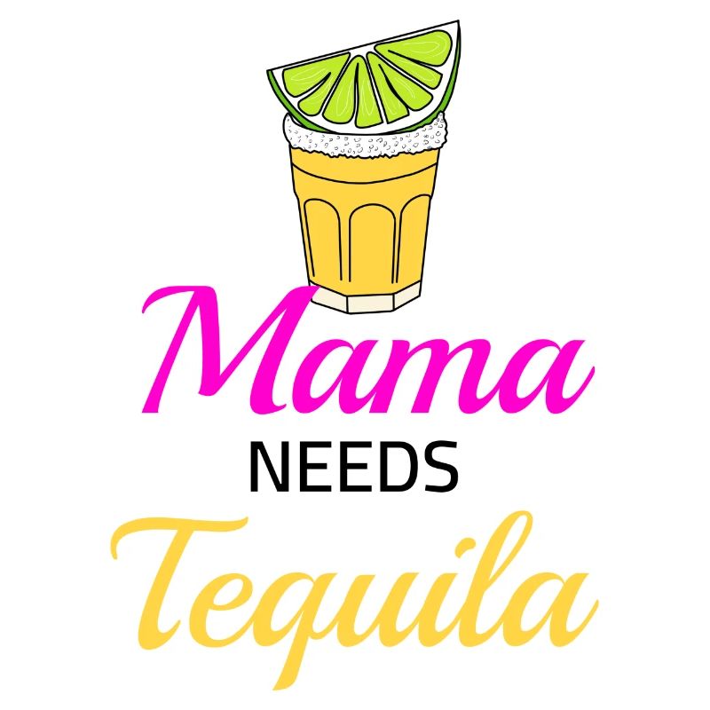 Mama needs Tequila