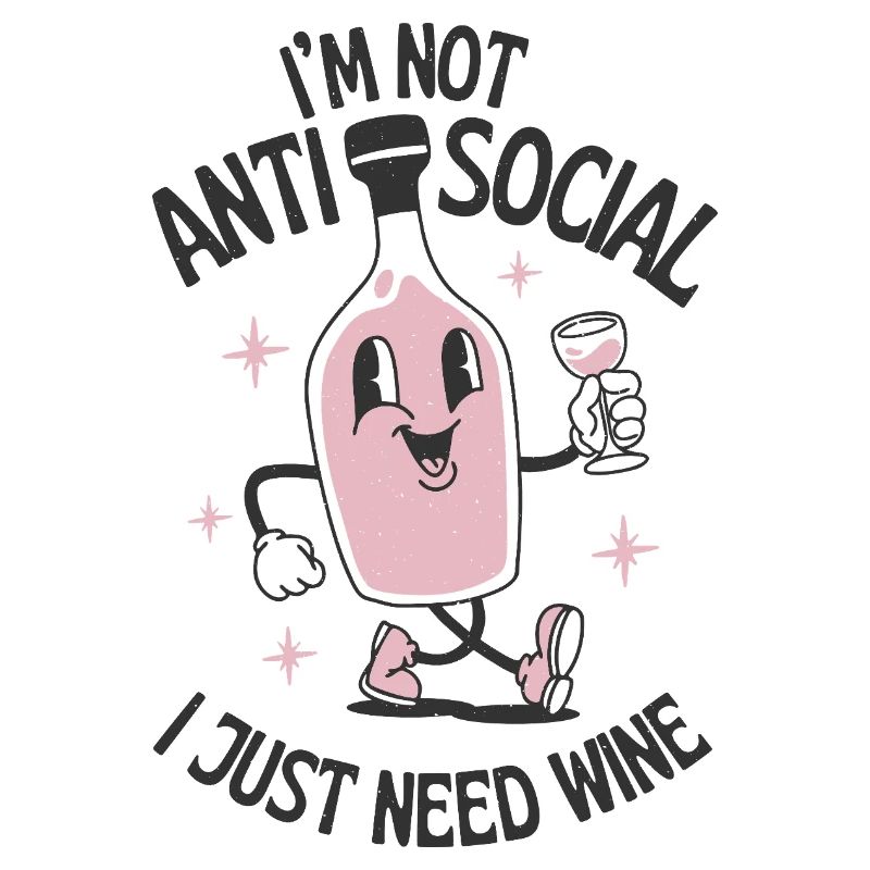I'm Not Antisocial I Just Need Wine