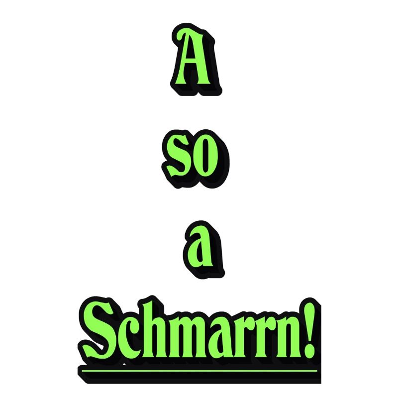 A so a Schmarrn!