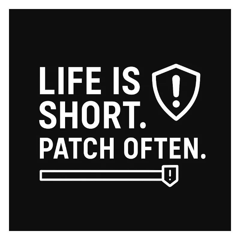 Life Is Short. Patch Often – Funny IT Security Shi