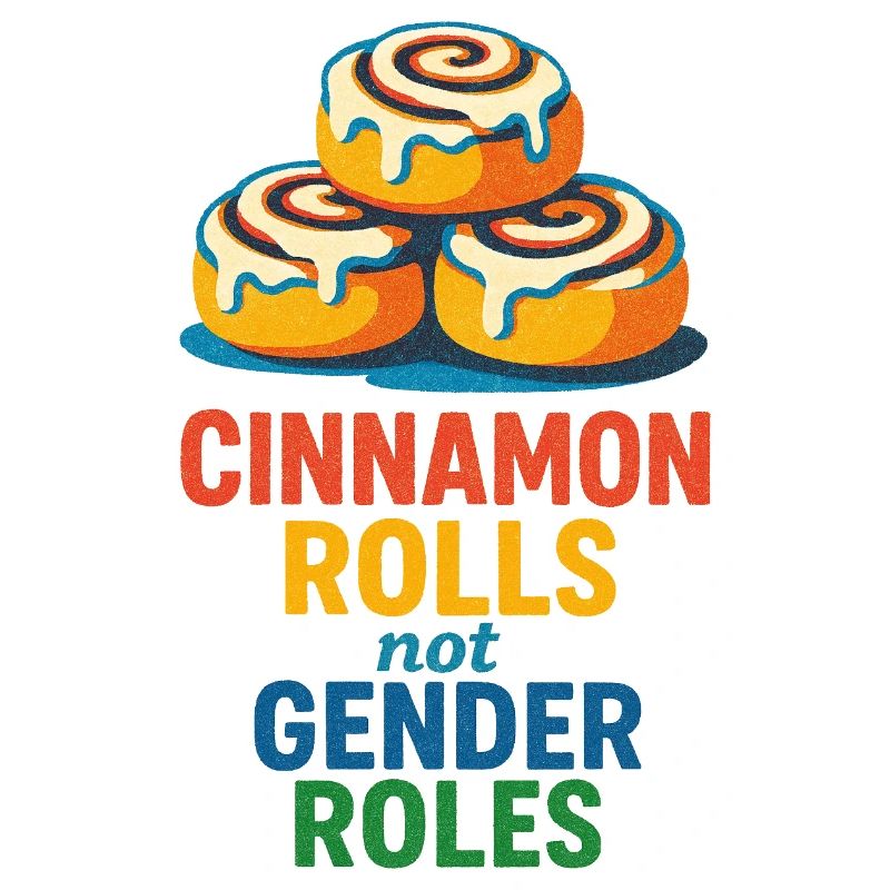 Cinnamon Rolls Not Gender Roles