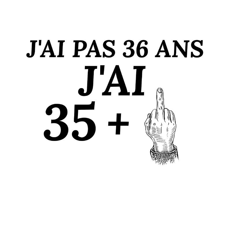 J'ai pas 36 ans j'ai 35+