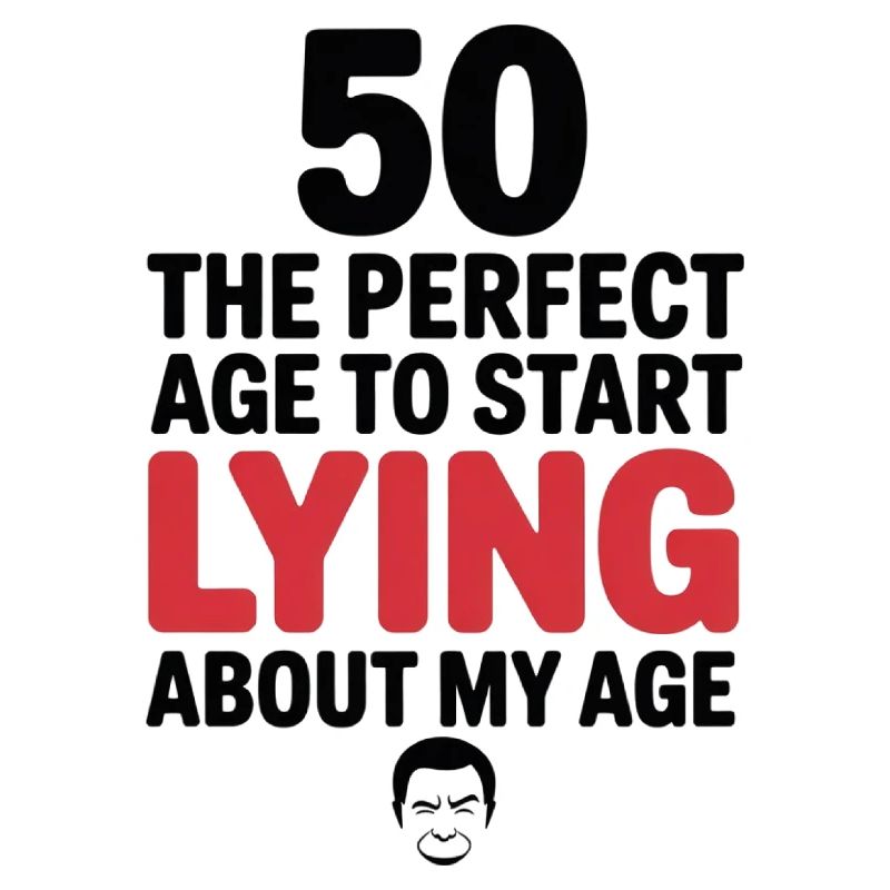 50 Perfect Age Start Lying About My Age