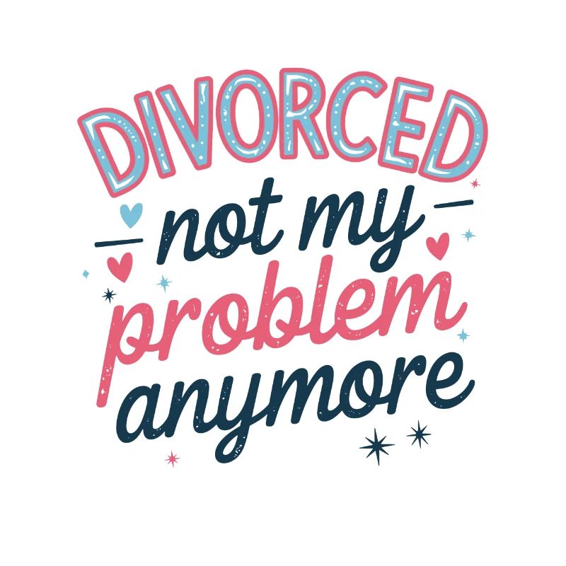 Divorced Not My Problem Anymore