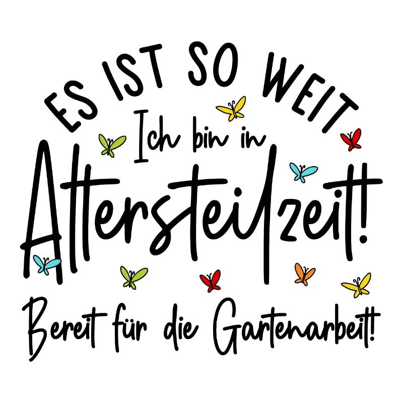 Es ist so weit - Altersteilzeit - Gartenarbeit