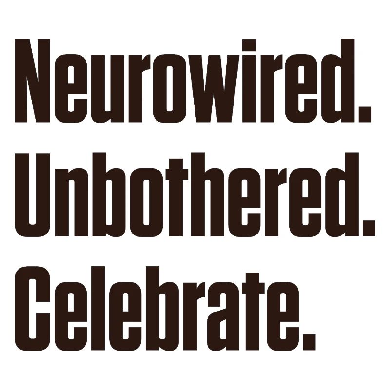 Neurowired. Unbothered. Celebrate. ND Pride