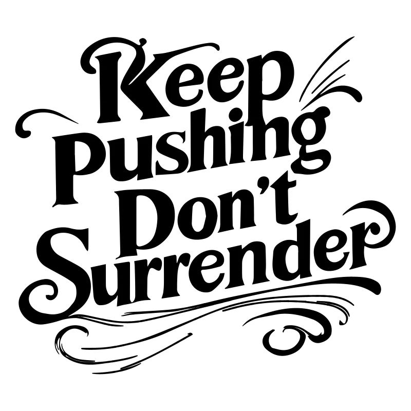 Keep Pushing Don't Surrender - Motivational Quote
