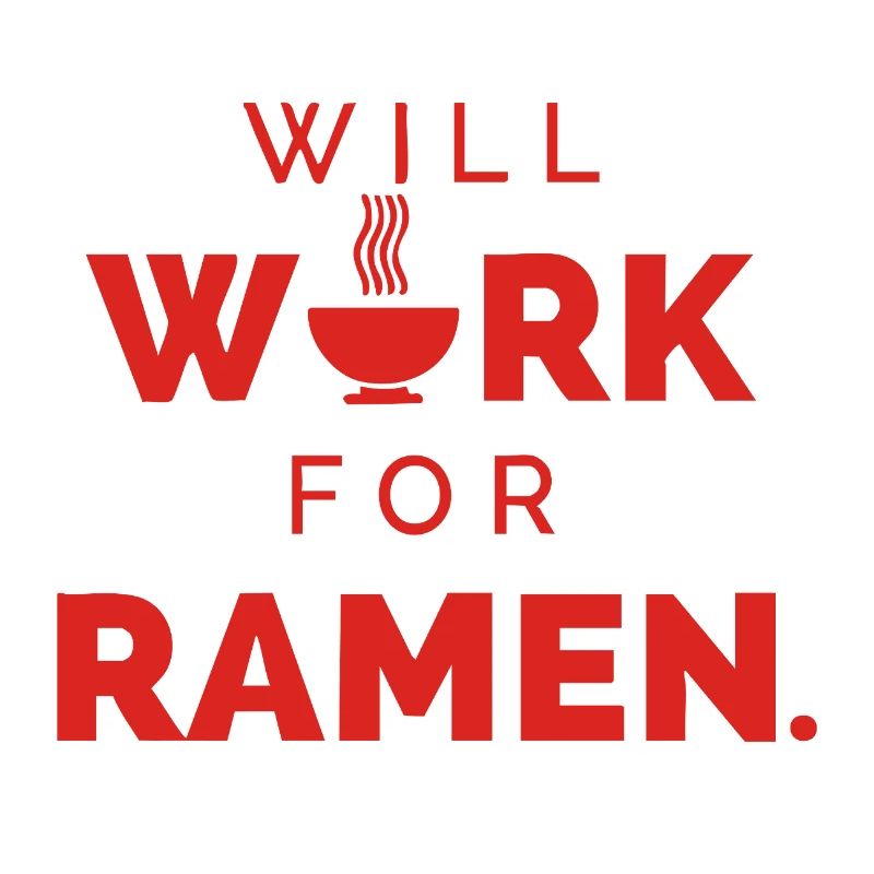 Will Work For Ramen – Funny Food Saying