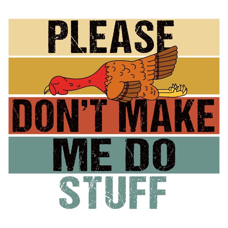 Please Don't Make Me Do Stuff Turkey
