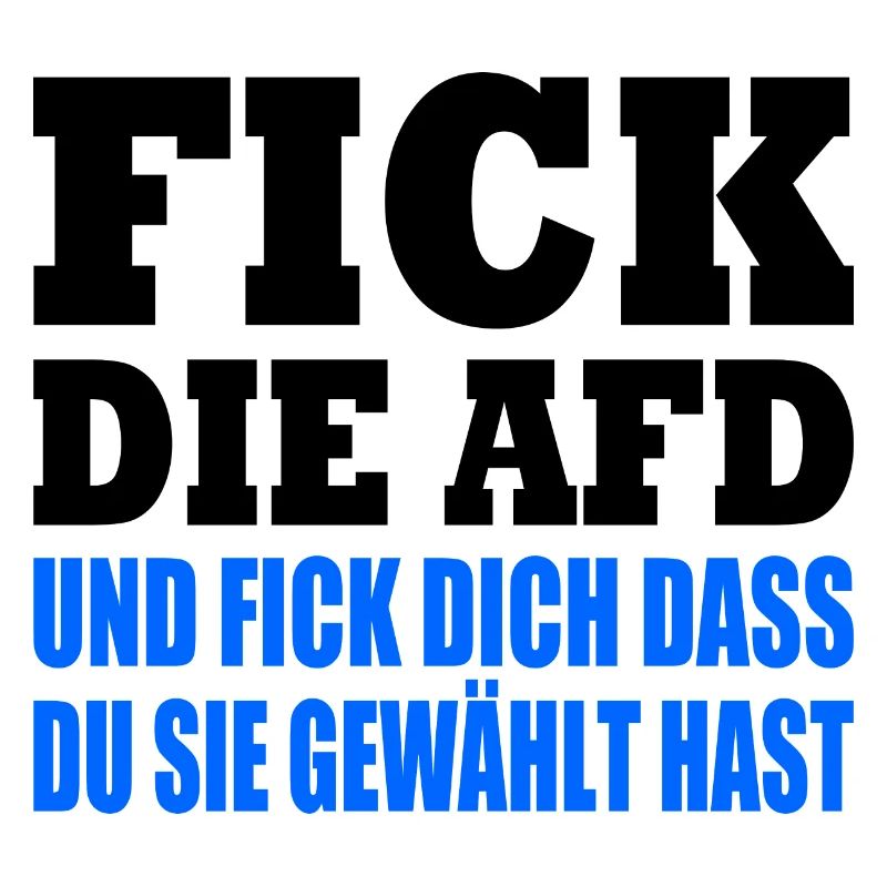 fick die afd und fick dich dass du sie gewählt has